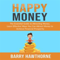 Happy_Money__The_Essential_Guide_to_Attracting_Money__Learn_Effective_Ways_You_Can_Attract__Money